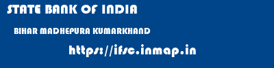 STATE BANK OF INDIA  BIHAR MADHEPURA KUMARKHAND   ifsc code